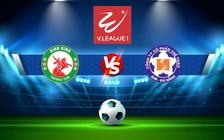 Trực tiếp bóng đá CLB Bình Định vs CLB Đà Nẵng, V.League 1, 18:00 23/07/2022