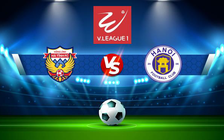 Trực tiếp bóng đá Hồng Lĩnh Hà Tĩnh vs Hà Nội FC, V.League 1, 18:00 24/07/2022