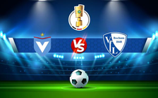 Trực tiếp bóng đá Viktoria Berlin vs Bochum, DFB Pokal, 18:01 30/07/2022