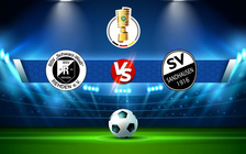 Trực tiếp bóng đá BSV Rehden vs Sandhausen, DFB Pokal, 18:01 31/07/2022
