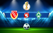 Trực tiếp bóng đá Energie Cottbus vs Werder Bremen, DFB Pokal, 23:01 01/08/2022