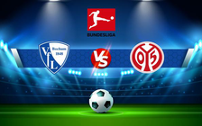 Trực tiếp bóng đá Bochum vs Mainz, Bundesliga, 20:30 06/08/2022