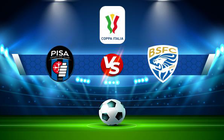 Trực tiếp bóng đá Pisa vs Brescia, Coppa Italia, 22:45 06/08/2022