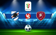 Trực tiếp bóng đá Sampdoria vs Reggina, Coppa Italia, 02:15 06/08/2022