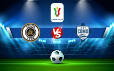 Trực tiếp bóng đá Spezia vs Como, Coppa Italia, 23:00 06/08/2022