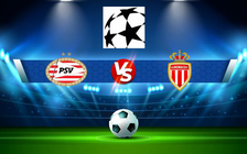 Trực tiếp bóng đá PSV (Ned) vs Monaco (Fra), Champions League, 01:30 10/08/2022