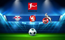 Trực tiếp bóng đá RB Leipzig vs FC Koln, Bundesliga, 20:30 13/08/2022