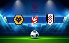 Trực tiếp bóng đá Wolves vs Fulham, Premier League, 21:00 13/08/2022