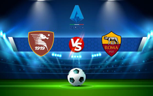 Trực tiếp bóng đá Salernitana vs AS Roma, Serie A, 01:45 15/08/2022