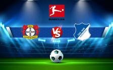 Trực tiếp bóng đá Bayer Leverkusen vs Hoffenheim, Bundesliga, 20:30 20/08/2022
