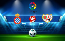 Trực tiếp bóng đá Espanyol vs Rayo Vallecano, LaLiga, 01:00 20/08/2022