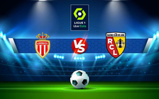 Trực tiếp bóng đá Monaco vs Lens, Ligue 1, 22:00 20/08/2022