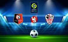 Trực tiếp bóng đá Rennes vs AC Ajaccio, Ligue 1, 22:05 21/08/2022