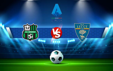 Trực tiếp bóng đá Sassuolo vs Lecce, Serie A, 01:45 21/08/2022