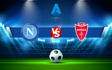Trực tiếp bóng đá Napoli vs Monza, Serie A, 23:30 21/08/2022