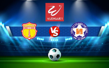 Trực tiếp bóng đá CLB Nam Định vs CLB Đà Nẵng, V.League 1, 18:00 27/08/2022