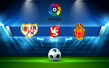 Trực tiếp bóng đá Rayo Vallecano vs Mallorca, LaLiga, 00:30 28/08/2022