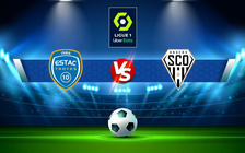 Trực tiếp bóng đá Troyes vs Angers, Ligue 1, 20:00 28/08/2022