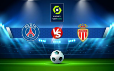 Trực tiếp bóng đá Paris SG vs Monaco, Ligue 1, 01:45 29/08/2022