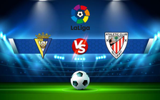 Trực tiếp bóng đá Cadiz CF vs Ath Bilbao, LaLiga, 01:00 30/08/2022