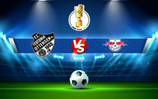 Trực tiếp bóng đá Teutonia Ottensen vs RB Leipzig, DFB Pokal, 01:46 31/08/2022