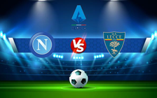 Trực tiếp bóng đá Napoli vs Lecce, Serie A, 01:45 01/09/2022