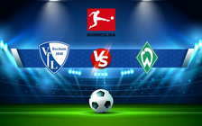 Trực tiếp bóng đá Bochum vs Werder Bremen, Bundesliga, 20:30 03/09/2022