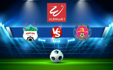 Trực tiếp bóng đá HAGL vs Sài Gòn FC, V.League 1, 18:00 03/09/2022