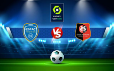 Trực tiếp bóng đá Troyes vs Rennes, Ligue 1, 22:05 04/09/2022