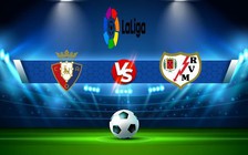 Trực tiếp bóng đá Osasuna vs Rayo Vallecano, LaLiga, 19:00 02/10/2021
