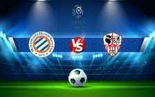 Trực tiếp bóng đá Montpellier vs AC Ajaccio, Ligue 1, 00:00 01/09/2022
