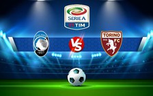 Trực tiếp bóng đá Atalanta vs Torino, Serie A, 01:45 02/09/2022