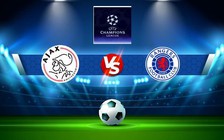 Trực tiếp bóng đá Ajax vs Rangers, Champions League, 23:45 07/09/2022