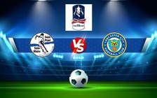 Trực tiếp bóng đá Stalybridge vs Lancaster, FA Cup, 21:00 03/09/2022