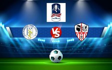 Trực tiếp bóng đá Stocksbridge vs Atherton, FA Cup, 21:00 03/09/2022