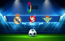 Trực tiếp bóng đá Real Madrid vs Betis, LaLiga, 21:15 03/09/2022