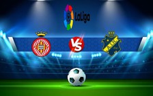 Trực tiếp bóng đá Girona vs Valladolid, LaLiga, 02:00 10/09/2022