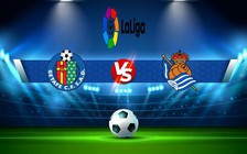 Trực tiếp bóng đá Getafe vs Real Sociedad, LaLiga, 23:30 11/09/2022