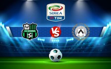 Trực tiếp bóng đá Sassuolo vs Udinese, Serie A, 20:00 11/09/2022