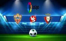 Trực tiếp bóng đá Almeria vs Osasuna, LaLiga, 02:00 13/09/2022