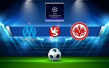 Trực tiếp bóng đá Marseille vs Eintracht Frankfurt, Champions League, 02:00 14/09/2022