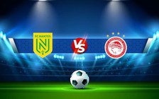 Trực tiếp bóng đá Nantes vs Olympiacos Piraeus, Europa League, 02:00 09/09/2022