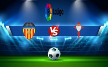 Trực tiếp bóng đá Valencia vs Celta Vigo, LaLiga, 23:30 17/09/2022