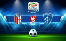 Trực tiếp bóng đá Bologna vs Empoli, Serie A, 20:00 17/09/2022