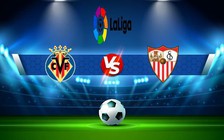 Trực tiếp bóng đá Villarreal vs Sevilla, LaLiga, 21:15 18/09/2022