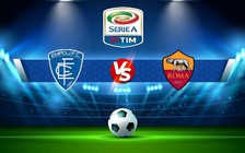 Trực tiếp bóng đá Empoli vs AS Roma, Serie A, 01:45 13/09/2022