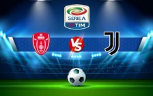 Trực tiếp bóng đá Monza vs Juventus, Serie A, 20:00 18/09/2022