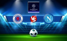 Trực tiếp bóng đá Rangers vs Napoli, Champions League, 02:00 15/09/2022