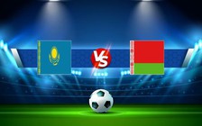 Trực tiếp bóng đá Kazakhstan vs Belarus, UEFA Nations League, 21:00 22/09/2022