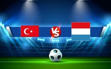 Trực tiếp bóng đá Thổ Nhĩ Kỳ vs Luxembourg, UEFA Nations League, 01:45 23/09/2022